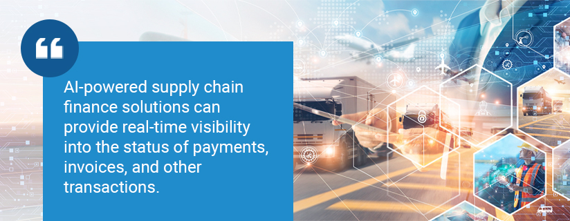 AI-powered supply chain finance solutions can provide real-time visibility into the status of payments, invoices, and other transactions