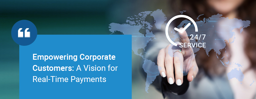 Empowering Corporate Customers: A Vision for Real-Time Payments
