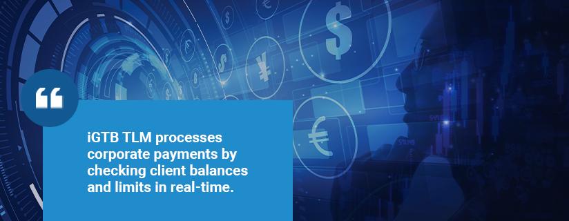 iGTB TLM processes corporate payments by checking client balances and limits in real-time